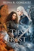 Ties of Frost (Tethered Hearts #7) by Selina R. Gonzalez