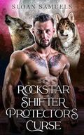 The Rockstar Shifter Protector's Curse: A Fated Mates Wolf Shifter Paranormal Romance (District of Wolf Desires #8) by Sloan Samuels