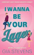 I Wanna Be Your Lager (Brews and Flings #3) by Gia Stevens