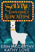 Solving Llamageddon and the Alpacalypse (Friendship Harbor Mysteries #3) by Kathy Love