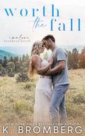 Worth the Fall by K. Bromberg