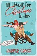 All I Want for Christmas Is Her (Betting on Christmas #9) by Harper Cross