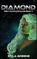 Diamond: Alien Hunting Grounds Book 4 by Kyla Breene