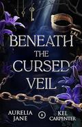 Beneath the Cursed Veil (Faeted Seasons #1) by Kel Carpenter
