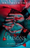Lustful Liaisons : A Collection of Forbidden Fantasies by Eris Belmont