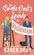 The Single Dad's Guide to Recreation (Welcome to Climax #1) by Karen Grey