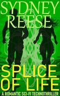 Splice of Life: A Romantic Sci-Fi Technothriller by Sydney Reese