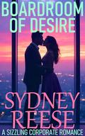 Boardroom Of Desire: A Sizzling Billionaire Romance by Sydney Reese