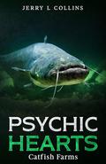 Psychic Hearts: Catfish Farms by Jerry L. Collins