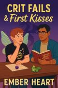Crit Fails & First Kisses (Heartwrecked #3) by Ember Heart