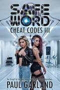 Safe Word: Cheat Codes III: An erotic hotpast thriller by Paul Garland