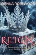 REIGN: A Why Choose Academy Fantasy Reverse Harem Knotting Romance by Sienna Rosewood