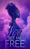Love Set Me Free by Cyn