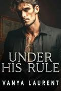 Under His Rule: A Dark Mafia Romance by Vanya Laurent