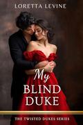 My Blind Duke: A Steamy Historical Regency Romance Novel (The Twisted Dukes #5) by Loretta Levine