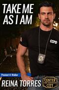 Take Me As I Am (Center City First Responders #6) by Reina Torres