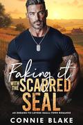 Faking It With the Scarred SEAL: An Enemies-to-Lovers Small-Town Romance by Connie Blake