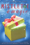 Mistletoe & Magic: A YA Books Central Holiday Anthology by C.J. Redwine