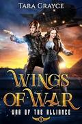 Wings of War (War of the Alliance #1) by Tara Grayce