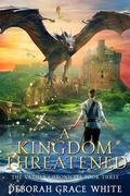 A Kingdom Threatened (The Vazula Chronicles #3) by Deborah Grace White