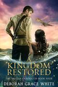 A Kingdom Restored (The Vazula Chronicles #4) by Deborah Grace White