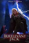 Irrelevant Jack (Irrelevant Jack #1) by Prax Venter