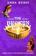 The Broken King by Anna Bushi