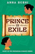 Prince in Exile (Swayamvara Romance #2) by Anna Bushi