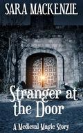 Stranger at the Door: A Medieval Magic Story by Sara Mackenzie