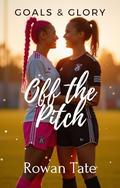 Off the Pitch: Goals & Glory, #5 by Rowan Tate