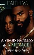 A Virgin Princess and a Menace from the Hood: A STANDALONE NOVEL by Faith W.