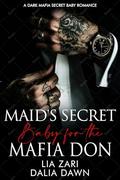 Maid's Secret Baby for the Italian Mafia Don: A Dark Mafia Secret Baby Romance (Possessive Mafia Kings #30) by Lia Zari