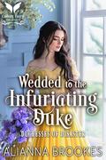 Wedded to the Infuriating Duke: A Historical Regency Romance Novel by Alianna Brookes