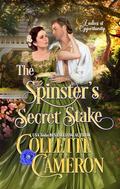 The Spinster's Secret Stake: A Bluestocking and Rogues Opposites Attract Regency Romance (Ladies of Opportunity #2) by Collette Cameron