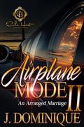 Airplane Mode 2: An Arranged Marriage by J. Dominique
