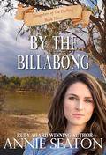 By the Billabong (Daughters of the Darling #3) by Annie Seaton