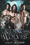 Riding My Wolves: Reverse Harem Romance (My Biker Wolves #2) by Lilly Wilder
