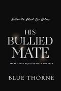 His Bullied Mate (Belleville Black Ops Wolves #1) by Blue Thorne