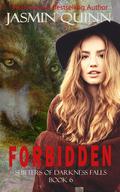 Forbidden: Shifters of Darkness Falls Book 6 by Jasmin Quinn