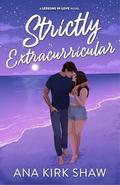 Strictly Extracurricular (Lessons in Love #3) by Ana Kirk Shaw