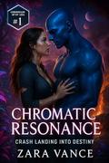Chromatic Resonance: Crash Landing into Destiny (Chronicles of Ky'leia #1) by Zara Vance