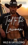 Tied to the Lawman: Wild & Unyielding, #2 by Casey Morgan