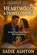 Heartwood & Homecoming: To Save Their Town, They'll Risk Everything (Havenwood Creek #3) by Sadie Ashton