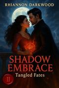 Shadow Embrace: Tangled Fates (Crimson Ash Saga #2) by Rhiannon Darkwood