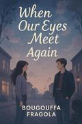 When Our Eyes Meet Again by Bougouffa Fragola