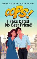 Oops I Fake Dated My Best Friend: A Best-Friends-to-Lovers Fake Dating Indian Romcom set in Hyderabad (Oops! Universe #1) by Neha Chenani Khanagwal