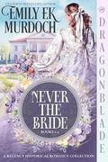 Never the Bride Series Collection 1-4: Regency Historical Romance by Emily E K Murdoch