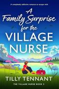 A Family Surprise for the Village Nurse: A completely addictive romance to escape with by Tilly Tennant