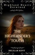 The Highlander's Touch: Highland Hearts Entwined, #1 by Delilah Kent