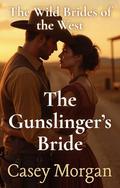 The Gunslinger’s Bride: The Wild Brides of the West, #2 by Casey Morgan